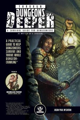Through Dungeons Deeper: A Survival Guide For Dungeoneers As Written By A Survivor Paperback Infinibadger Press