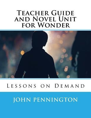 Teacher Guide and Novel Unit for Wonder: Lessons on Demand Paperback Createspace Independent Publishing Platform