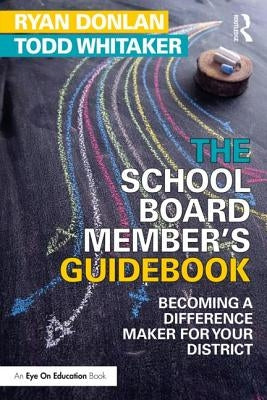 The School Board Member's Guidebook: Becoming a Difference Maker for Your District Paperback Routledge
