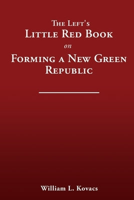 The Left's Little Red Book on Forming a New Green Republic Paperback Liberty Hill Publishing