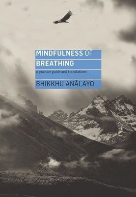 Mindfulness of Breathing: A Practice Guide and Translations Windhorse Publications (UK)