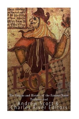 Loki: The Origins and History of the Famous Norse Trickster God Paperback Createspace Independent Publishing Platform