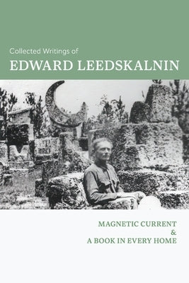 Collected Writings of Edward Leedskalnin: Magnetic Current & A Book in Every Home Paperback Mockingbird Press