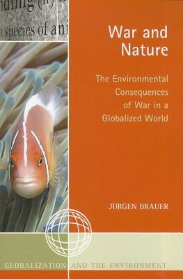 War and Nature: The Environmental Consequences of War in a Globalized World Paperback Altamira Press