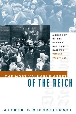 The Most Valuable Asset of the Reich: A History of the German National Railway, Volume 2, 1933-1945 Paperback University of North Carolina Press