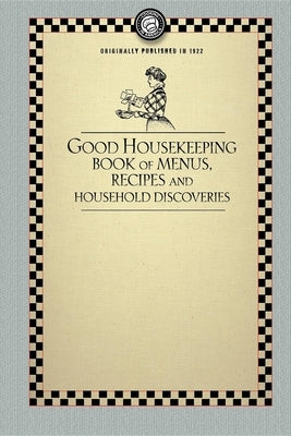Good Housekeeping's Book of Menus: Recipes, and Household Discoveries Paperback Applewood Books