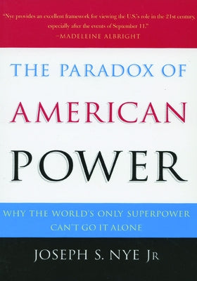 The Paradox of American Power: Why the World's Only Superpower Can't Go It Alone Paperback Oxford University Press, USA