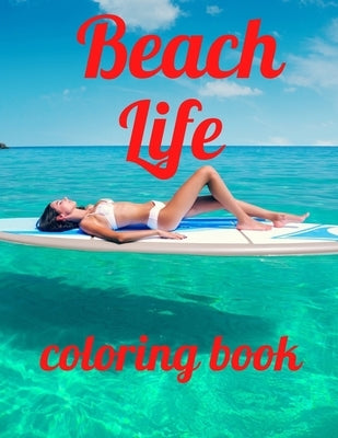 Beach coloring book: An Adult Coloring Book Featuring Fun and Relaxing Beach Vacation Scenes, Peaceful Ocean Landscapes and Beautiful Summe Paperback Independently Published