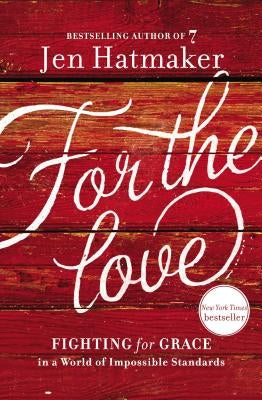 For the Love: Fighting for Grace in a World of Impossible Standards Paperback Thomas Nelson