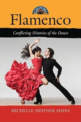 Flamenco: Conflicting Histories of the Dance Paperback McFarland and Company, Inc.