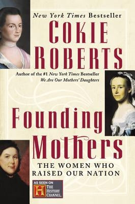 Founding Mothers: The Women Who Raised Our Nation Harper Perennial