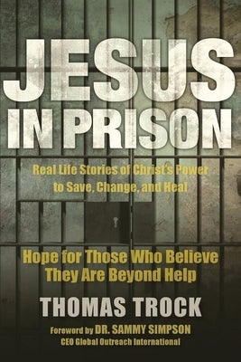 Jesus in Prison: Hope for those who believe they are beyond help Paperback Thomas Trock