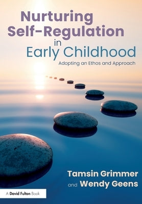 Nurturing Self-Regulation in Early Childhood: Adopting an Ethos and Approach Paperback Routledge