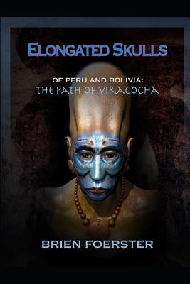 Elongated Skulls of Peru and Bolivia: The Path of Viracocha: Traveler's Edition Paperback Independently Published