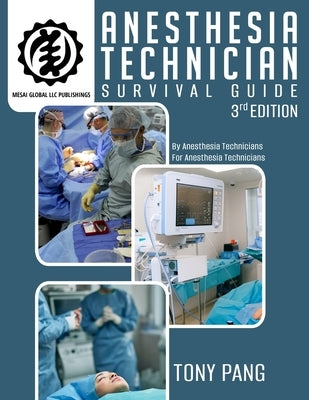 Anesthesia Technician Survival Guide 3RD Edition: By Anesthesia Technicians For Anesthesia Technicians Paperback Mesai Global LLC