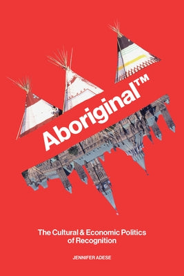 Aboriginal TM: The Cultural and Economic Politics of Recognition Paperback University of Manitoba Press