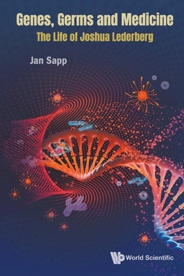 Genes, Germs and Medicine: The Life of Joshua Lederberg Paperback World Scientific Publishing Company