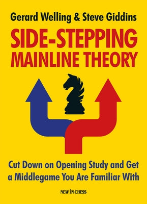 Side-Stepping Mainline Theory: Cut Down on Chess Opening Study and Get a Middlegame You Are Familiar with Paperback New in Chess