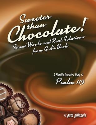 Sweeter Than Chocolate! Sweet Words and Real Solutions from God's Book: An Inductive Study of Psalm 119 Paperback Precept Minstries International