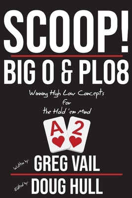 Scoop!: Big O and PLO8: Winning High Low Concepts for the Hold'em Mind Paperback Createspace Independent Publishing Platform