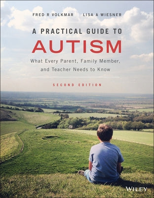 A Practical Guide to Autism: What Every Parent, Family Member, and Teacher Needs to Know by Volkmar, Fred R.