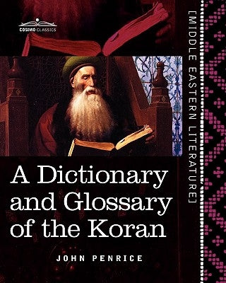 A Dictionary and Glossary of the Koran: With Copious Grammatical References and Explanations of the Text Paperback Cosimo Classics