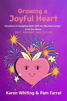 Growing a Joyful Heart: Devotions of Accepting God's Gifts for Abundant Living from Joy Givers Past, Present and Future Volume 1 Paperback AMG Publishers