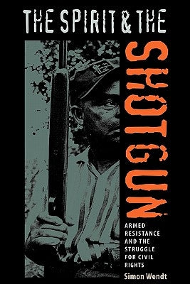 The Spirit and the Shotgun: Armed Resistance and the Struggle for Civil Rights Paperback University Press of Florida