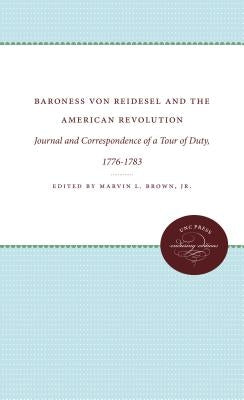 Baroness Von Riedesel and the American Revolution: Journal and Correspondence of a Tour of Duty, 1776-1783 Paperback Omohundro Institute and Unc Press
