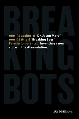 Breaking Bots: Inventing a New Voice in the AI Revolution by Mars, Jason