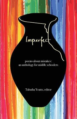 Imperfect: poems about mistakes: an anthology for middle schoolers Paperback History House Publishers