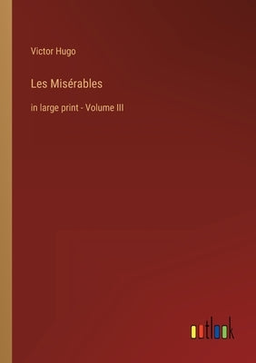 Les Misérables: in large print - Volume III Paperback Outlook Verlag