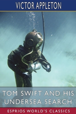 Tom Swift and His Undersea Search (Esprios Classics): or, the Treasure on the Floor of the Atlantic Paperback Blurb