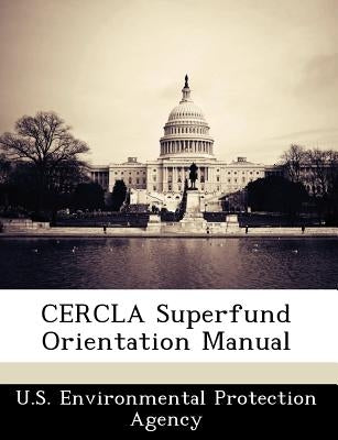 Cercla Superfund Orientation Manual Paperback Bibliogov