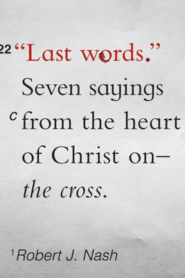 Last Words: Seven Sayings from the Heart of Christ on the Cross Paperback New Growth Press