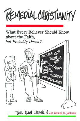 Remedial Christianity: What Every Believer Should Know About the Faith, but Probably Doesn't Paperback Polebridge Press