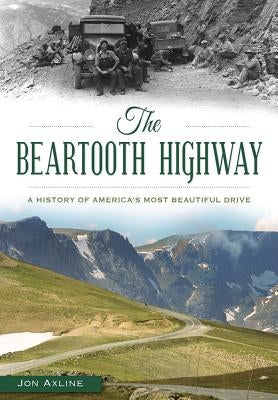The Beartooth Highway: A History of America's Most Beautiful Drive Paperback History Press