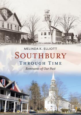 Southbury Through Time: Remnants of Our Past Paperback America Through Time