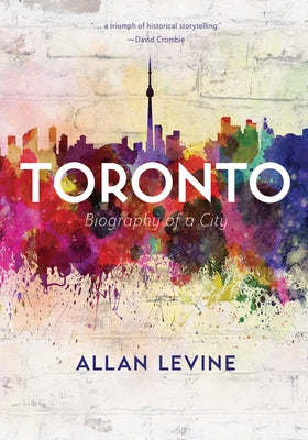 Toronto: Biography of a City Paperback Douglas & McIntyre