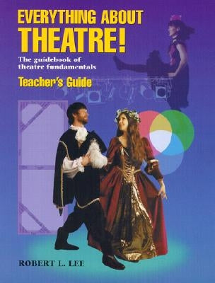 Everything about Theatre!: The Guidebook of Theatre Fundamentals Paperback Meriwether Publishing