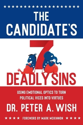 The Candidate's 7 Deadly Sins: Using Emotional Optics to Turn Political Vices into Virtues Paperback Lioncrest Publishing