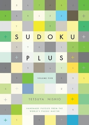 Sudoku Plus, Volume Five: Handmade Puzzles from the World's Puzzle Master Paperback Vertical