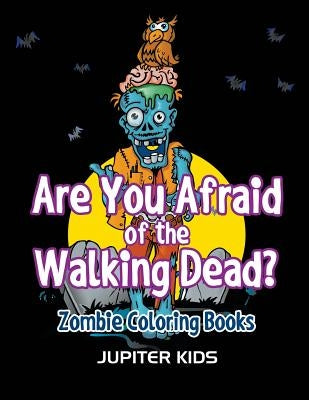 Are You Afraid of The Walking Dead?: Zombie Coloring Books Paperback Jupiter Kids