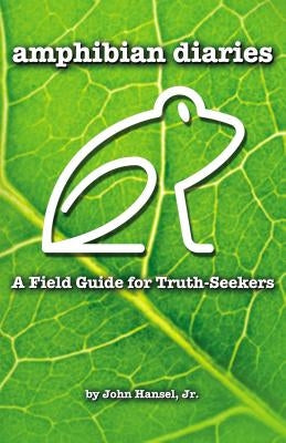 Amphibian Diaries: A Field Guide for Truth-Seekers Paperback ELM Hill