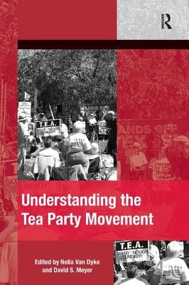 Understanding the Tea Party Movement. Edited by Nella Van Dyke, David S. Meyer Paperback Routledge