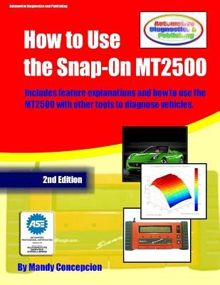 How to Use the Snap-On MT2500: (An Automotive Equipment Usage Series) Paperback Createspace Independent Publishing Platform