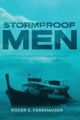 Stormproof Men: Sexual Purity for Christian Men in a Sex-Saturated World Paperback Grace Theology Press