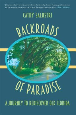 Backroads of Paradise: A Journey to Rediscover Old Florida Paperback University Press of Florida
