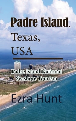 Padre Island, Texas, USA: Padre Island National Seashore Tourism Paperback Independently Published