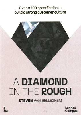 A Diamond in the Rough: Over a 100 Specific Tips to Build a Strong Customer Culture Paperback Lannoo Publishers